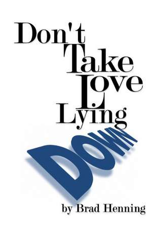 Don't Take Love Lying Down de Brad Henning