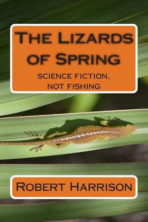 The Lizards of Spring de Robert W. Harrison