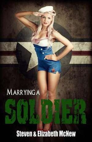 Marrying a Soldier de E. McNew