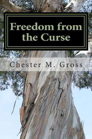 Freedom from the Curse de Chester M. Gross