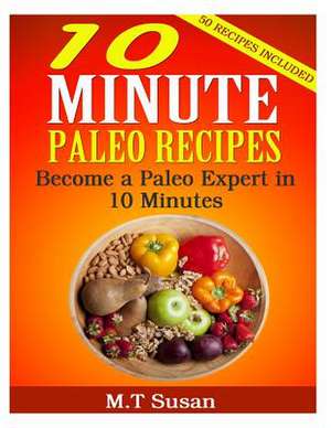 10 Minute Paleo Recipes de M. T. Susan