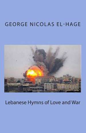 Lebanese Hymns of Love and War de George Nicolas El-Hage Ph. D.