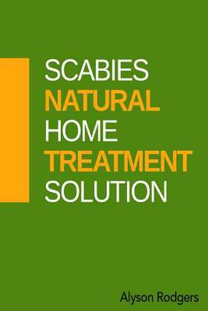 Scabies Natural Home Treatment Solution de Alyson Rodgers