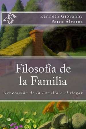 Filosofia de La Familia de Sr. Kenneth Giovanny Parra Alvarez Co