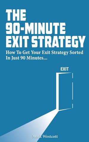 The 90 Minute Exit Strategy de Mark Westcott