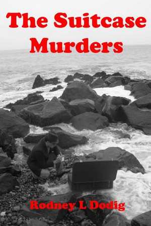 The Suitcase Murders de Rodney L. Dodig