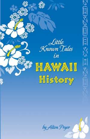 Little Known Tale in Hawaii History de Alton Pryor