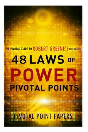 The 48 Laws of Power Pivotal Points -The Pivotal Guide to Robert Greene's Celebrated Book de Pivotal Point Papers