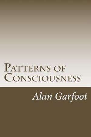 Patterns of Consciousness de MR Alan P. Garfoot Certhe