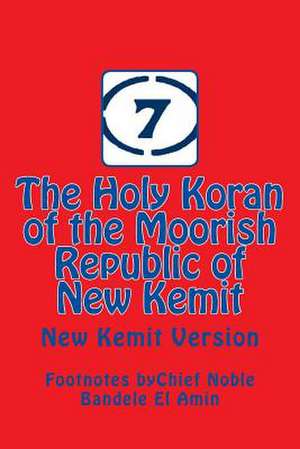 The Holy Koran of the Moorish Republic of New Kemit de Bandele y. El Amin