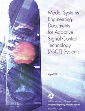 Model Systems Engineering Documents for Adaptive Signal Control Technology Systems - Guidance Document de U. S. Dep Federal Highway Administration