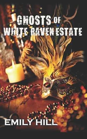 Ghosts of White Raven Estate de Emily Hill