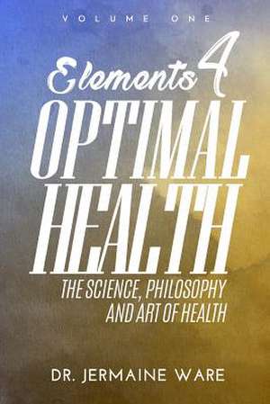 Elements 4 Optimal Health de Jermaine Ware