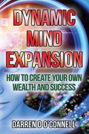 Dynamic Mind Expansion de Darren D. O. Connell