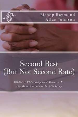 Second Best (But Not Second Rate) de Bishop Raymond Allan Johnson