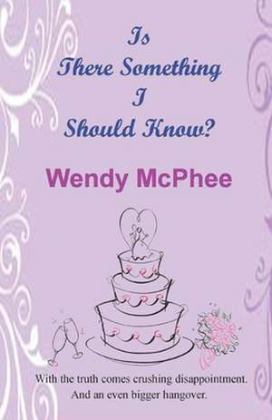 Is There Something I Should Know? de Wendy McPhee