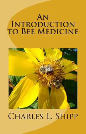 An Introduction to Bee Medicine de Charles L. Shipp