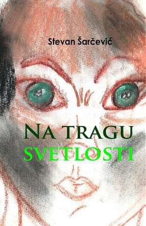 Na Tragu Svetlosti de Stevan Sarcevic