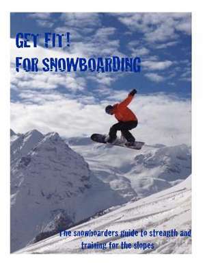 Get Fit for Snowboarding de C. Yates