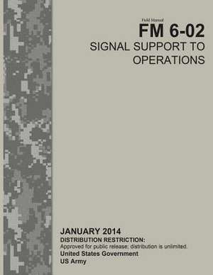 Field Manual FM 6-02 Signal Support to Operations January 2014 de United States Government Us Army