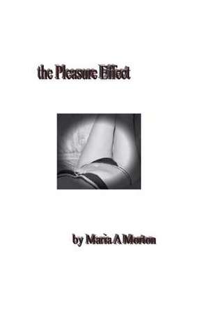 The Pleasure Effect de Maria a. Morton