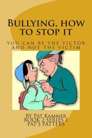 Bullying, How to Stop It de Pat Kammer