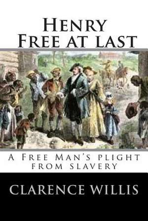 Henry Free at Last de Clarence a. Willis Jr