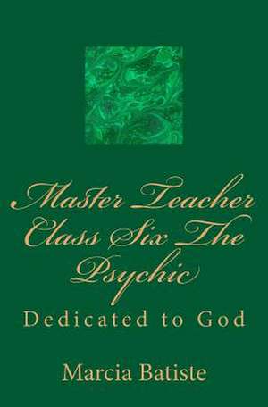 Master Teacher Class Six the Psychic de Wilson, Marcia Batiste Smith