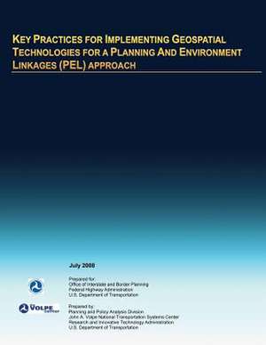 Key Practices for Implementing Geospatial Technologies for a Planning and Environment Linkages (Pel) Approach de U. S. Department of Transportation