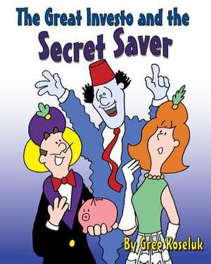 The Great Investo and the Secret Saver de Greg Koseluk