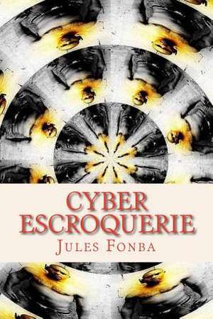 Cyber Escroquerie de Jules Fonba