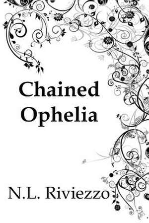 Chained Ophelia de N. L. Riviezzo