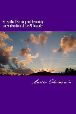 Scientific Teaching and Learning; An Explanation of the Philosophy de Dr Martin Odudukudu