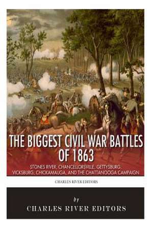 The Biggest Civil War Battles of 1863 de Charles River Editors