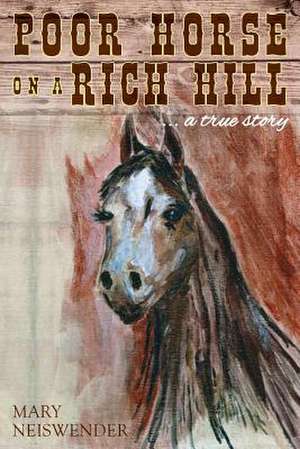 Poor Horse on a Rich Hill de Mary Neiswender