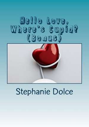 Hello Love, Where's Cupid? (Bonus) de Stephanie Dolce