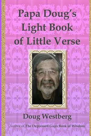 Papa Doug's Light Book of Little Verse de Doug Westberg