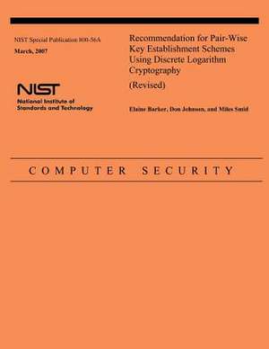 Recommendation for Pair-Wise Key Establishment Schemes Using Discrete Logarithm Cryptography (Revised) de National Institute of Standards and Tech