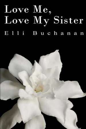 Love Me, Love My Sister de Elli Buchanan