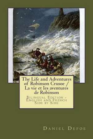 The Life and Adventures of Robinson Crusoe / La Vie Et Les Aventures de Robinson de Daniel Defoe