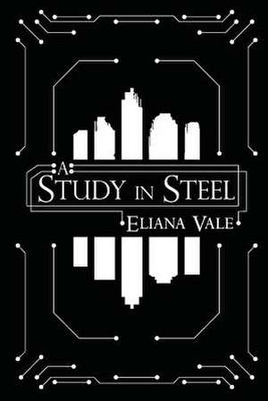 A Study in Steel de Eliana S. Vale