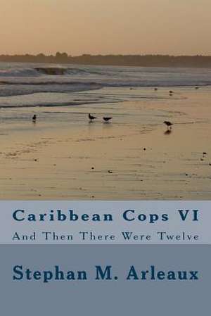 Caribbean Cops VI de Stephan M. Arleaux