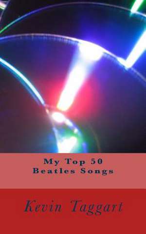 My Top 50 Beatles Songs de Kevin Taggart