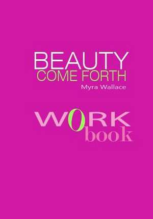 Beauty Come Forth Workbook de MS Myra L. Wallace