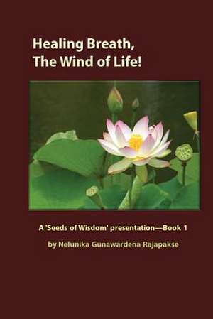 Healing Breath, the Wind of Life de Nelunika Gunawardena Rajapakse