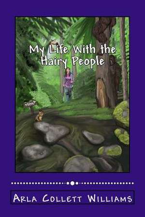 My Life with the Hairy People de Arla Collett Williams