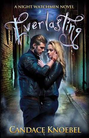 Everlasting (Night Watchmen, #1) de Candace Knoebel