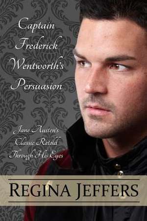 Captain Frederick Wentworth's Persuasion de Regina Jeffers