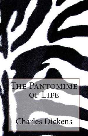 The Pantomime of Life de Charles Dickens