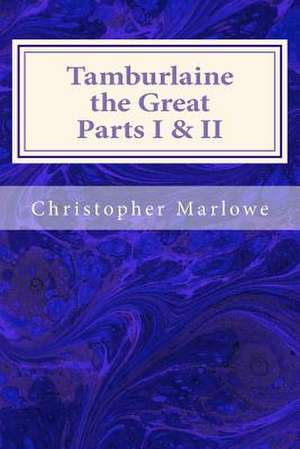 Tamburlaine the Great Parts I & II de Christopher Marlowe